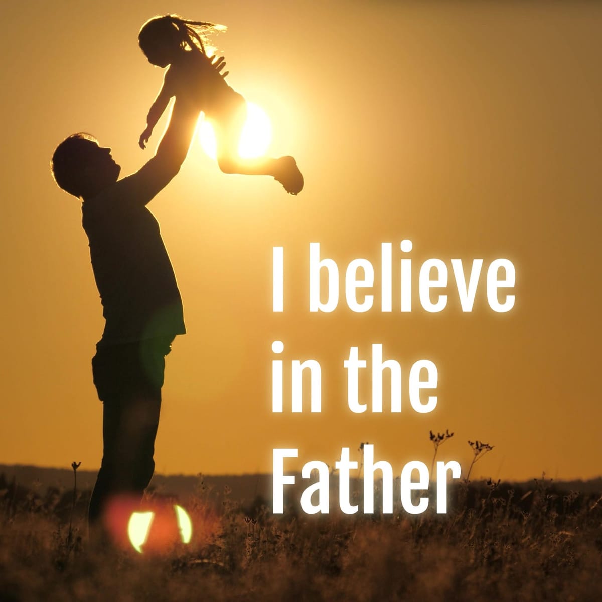 I believe in the Father