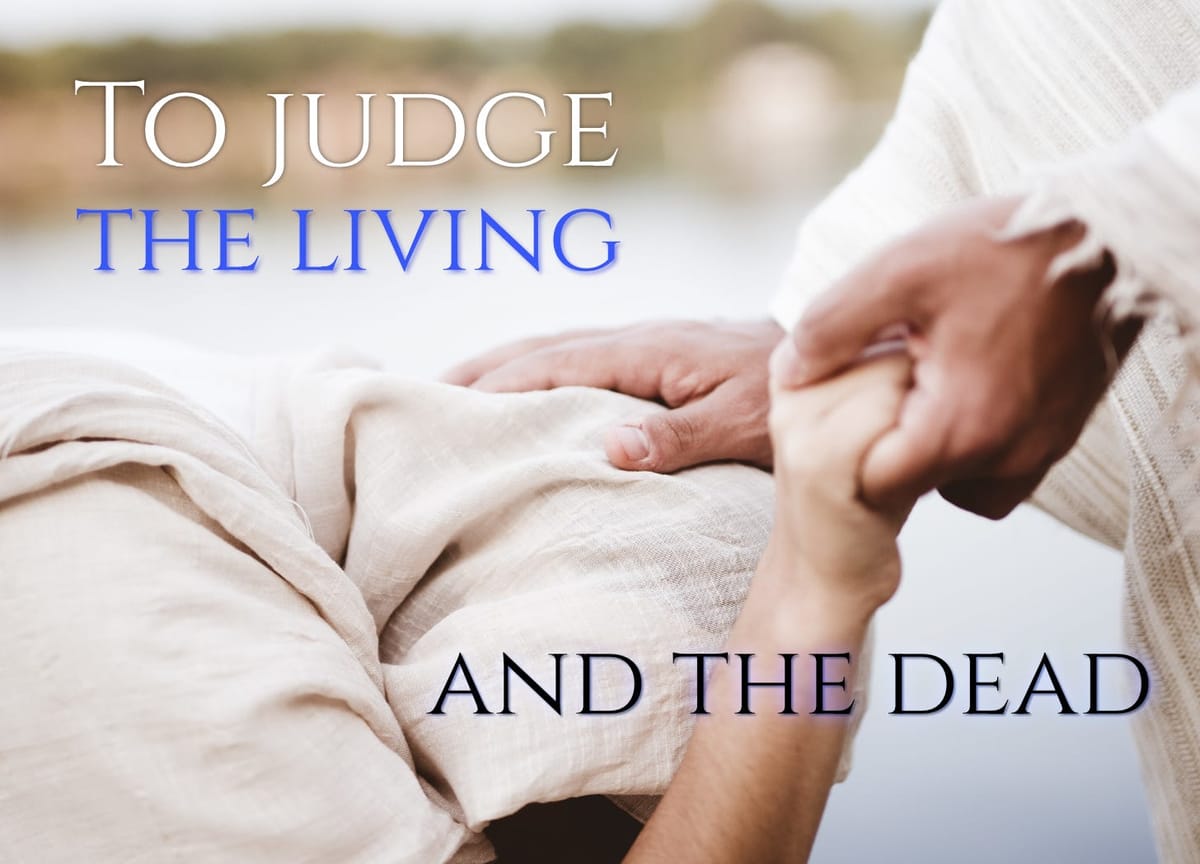 To judge the living and the dead.